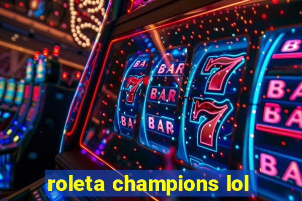 roleta champions lol